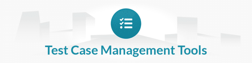 Manual Testing Tools List - Test Case Management Tools